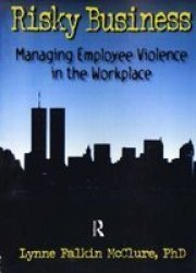Risky Business - Managing Employee Violence in the Workplace