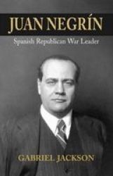 Juan Negrin - Physiologist Socialist And Spanish Republican War Leader Paperback