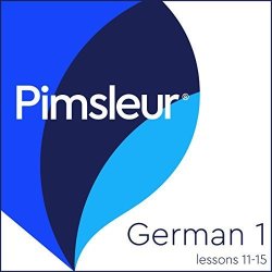 Pimsleur German Level 1 Lessons 11-15: Learn To Speak And Understand German With Pimsleur Language Programs