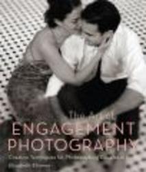 The Art of Engagement Photography - Creative Techniques for Photographing Couples in Love Paperback