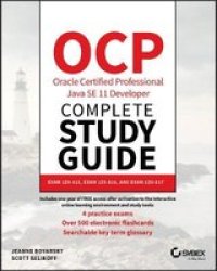 Ocp Oracle Certified Professional Java Se 11 Developer Complete Study Guide - Exam 1Z0-815 Exam 1Z0-816 And Exam 1Z0-817 Paperback