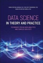 Data Science In Theory And Practice - Techniques For Big Data Analytics And Complex Data Sets Hardcover 2ND Edition