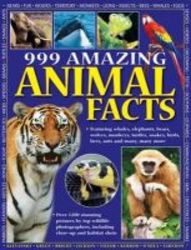 999 Amazing Animal Facts - Featuring Whales Elephants Bears Wolves Monkeys Turtles Snakes Birds Bees Ants And Many Many More paperback