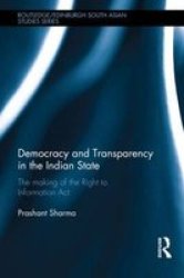 Democracy And Transparency In The Indian State - The Making Of The Right To Information Act Hardcover