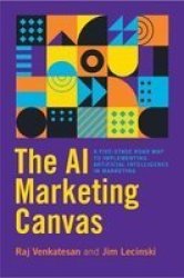 The Ai Marketing Canvas - A Five Stage Roadmap To Implementing Artificial Intelligence In Marketing Hardcover