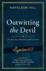 Outwitting The Devil - The Complete Text Reproduced From Napoleon Hill& 39 S Original Manuscript Including Never-before-published Content Paperback