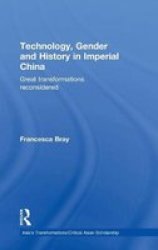 Technology Gender And History In Imperial China - Great Transformations Reconsidered Hardcover New