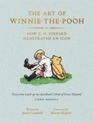 The Art Of Winnie-the-pooh - How E. H. Shepard Illustrated An Icon Paperback