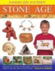 Hands-on History Stone Age - Step Back In The Time Of The Earliest Humans With 15 Step-by-step Projects And 380 Exciting Pictures hardcover