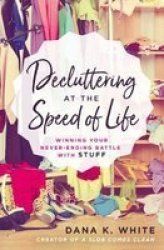 Decluttering At The Speed Of Life - Winning Your Never-ending Battle With Stuff Paperback