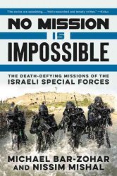 No Mission Is Impossible - The Death-defying Missions Of The Israeli Special Forces Paperback