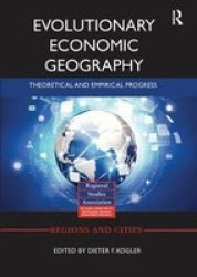 Evolutionary Economic Geography - Theoretical And Empirical Progress Paperback