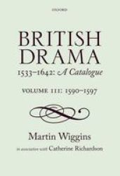 British Drama 1533-1642: A Catalogue - Volume Iii: 1590-1597 Hardcover New