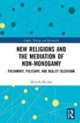 New Religions And The Mediation Of Non-monogamy - Polyamory Polygamy And Reality Television Hardcover