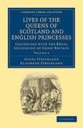 Lives Of The Queens Of Scotland And English Princesses - Connected With The Regal Succession Of Great Britain Paperback