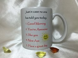 JUST A032 In Case No One Has Told You Today Good Morning You're Awesome I Like You Nice Ass Have A Great Day Coffee
