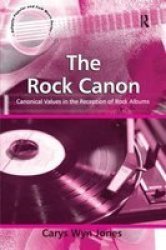The Rock Canon - Canonical Values In The Reception Of Rock Albums Paperback