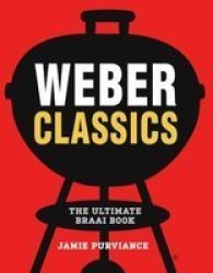 Weber Classics - The Ultimate Braai Book Paperback
