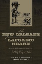 The New Orleans of Lafcadio Hearn: Illustrated Sketches from the Daily City Item Library of Southern Civilization
