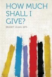 How Much Shall I Give? paperback