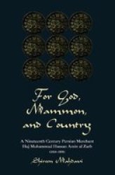 For God, Mammon and Country - A Nineteenth-century Persian Merchant, Haj Muhammad Hassan Amin Al-Zarb 1834-1898