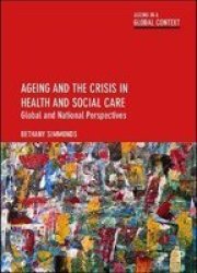 Ageing And The Crisis In Health And Social Care - Global And National Perspectives Hardcover