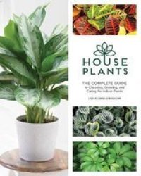 Houseplants - The Complete Guide To Choosing Growing And Caring For Indoor Plants Hardcover