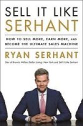 Sell It Like Serhant - How To Sell More Earn More And Become The Ultimate S Machine Paperback