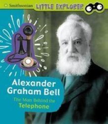 Alexander Graham Bell - The Man Behind The Telephone Hardcover