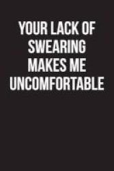 Your Lack Of Swearing Makes Me Uncomfortable - Blank Unlined Journal - 6x9 - Swear Word Gifts Paperback