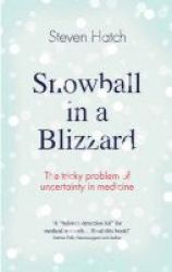 Snowball In A Blizzard - The Tricky Problem Of Uncertainty In Medicine Hardcover Main