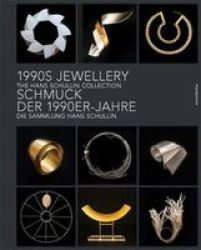 1990S Jewellery: The Hans Schullin Collection English And German Edition