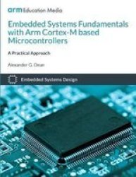 Embedded Systems Fundamentals With Arm Cortex M Based Microcontrollers - A Practical Approach Paperback