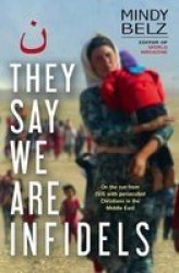 They Say We Are Infidels - On The Run With Persecuted Christians In The Middle East Paperback