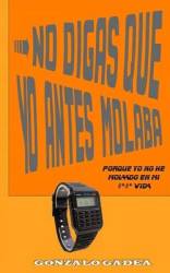 No Digas Que Yo Antes Molaba - Porque Yo No He Molado En Mi # # Vida English Spanish Paperback