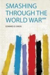 Smashing Through The World War Paperback