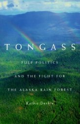 Tongass: Pulp Politics And The Fight For The Alaska Rain Forest