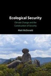 Ecological Security - Climate Change And The Construction Of Security Hardcover