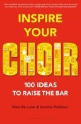 Inspire Your Choir - 100 Ideas To Raise The Bar Paperback