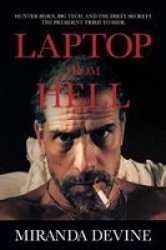 Laptop From Hell - Hunter Biden Big Tech And The Dirty Secrets The President Tried To Hide Hardcover
