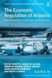 The Economic Regulation Of Airports - Recent Developments In Australasia North America And Europe Hardcover New Edition