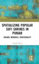 Spatializing Popular Sufi Shrines In Punjab - Dreams Memories Territoriality Hardcover