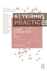 Altering Practices - Feminist Politics And Poetics Of Space Paperback New Ed
