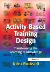Activity-based Training Design - Transforming The Learning Of Knowledge Paperback