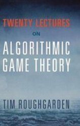 Twenty Lectures On Algorithmic Game Theory Hardcover