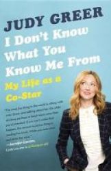I Don&#39 T Know What You Know Me From - My Life As A Co-star Paperback