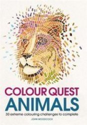Colour Quest Animals - 30 Extreme Colouring Challenges To Complete Paperback