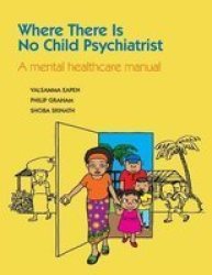 Where There Is No Child Psychiatrist: A Mental Healthcare Manual