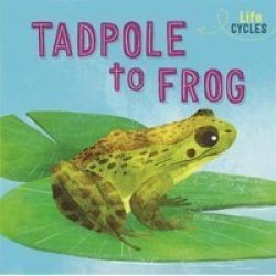 Life Cycles: From Tadpole To Frog Paperback