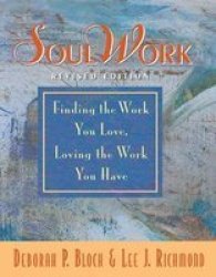 Soulwork - Finding The Work You Love Loving The Work You Have Hardcover